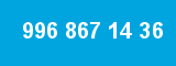 996 867 14 36